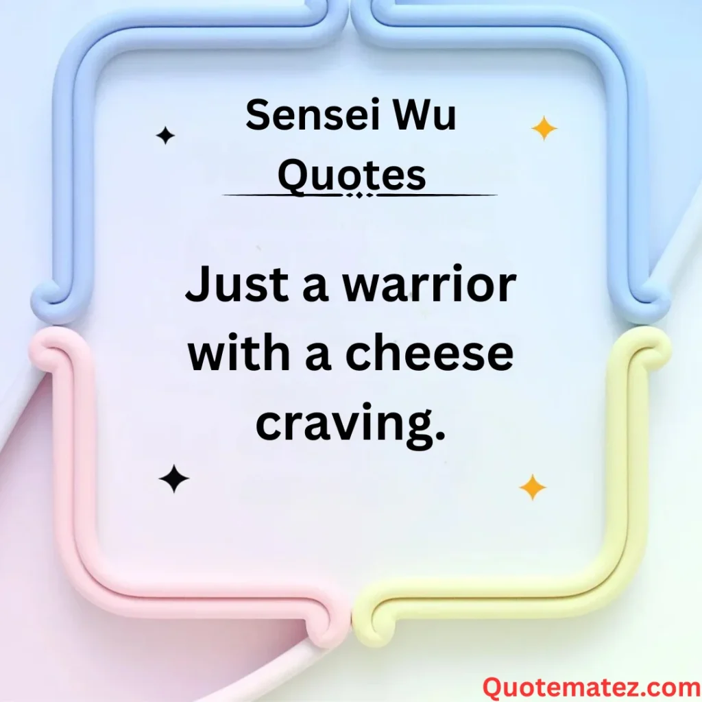 Funny Sensei Wu Cheese Quotes