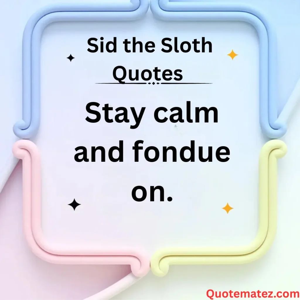 Funny Sid the Sloth Quotes