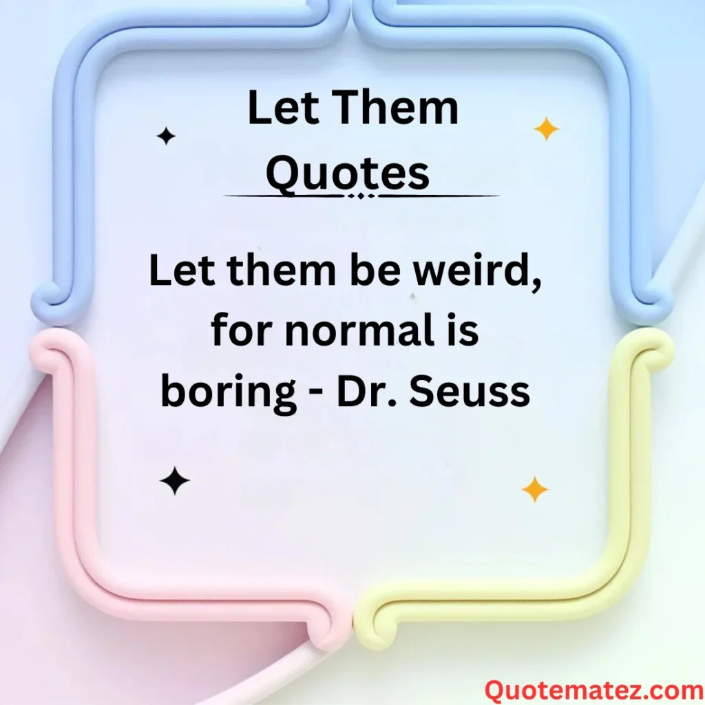 Let Them Be Themselves Quotes