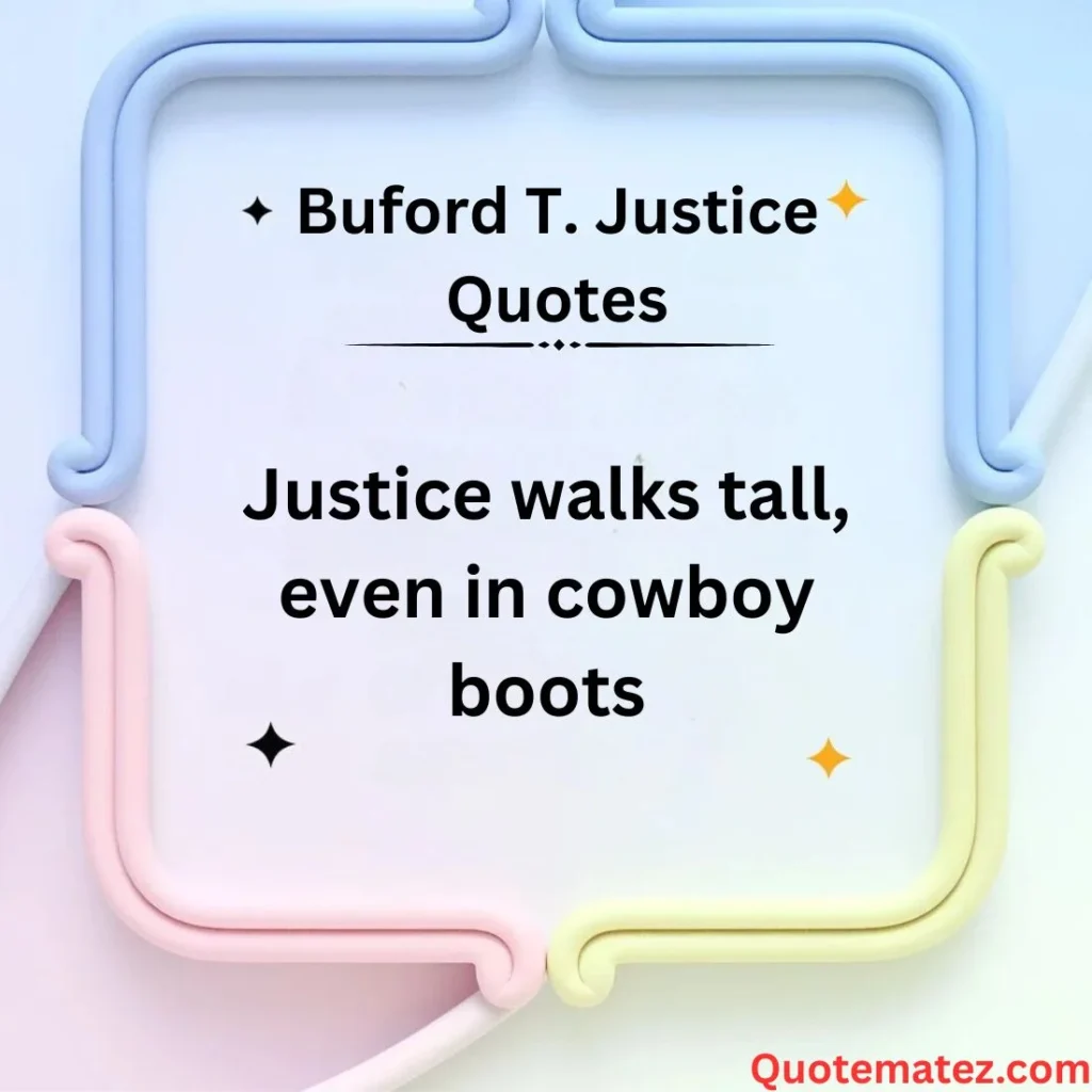 Buford T. Justice Quotes About Law 