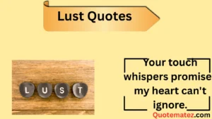 Read more about the article 255+Lust Quotes: Find the Perfect Words to Ignite Your Passion 2025