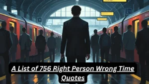 Read more about the article 756+Best Right Person Wrong Time Quotes for 2025