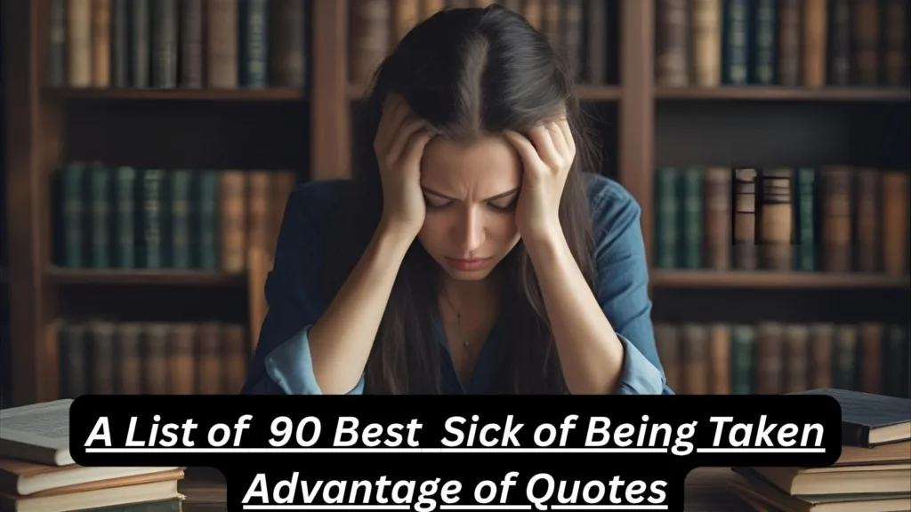 Sick of Being Taken Advantage of Quotes