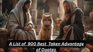 Read more about the article 900+Best Taken Advantage of Quotes for 2025