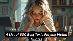 Read more about the article 600+Best Toxic Playing Victim Quotes for 2025