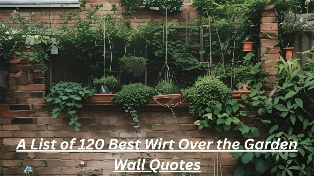 Wirt Over the Garden Wall Quotes